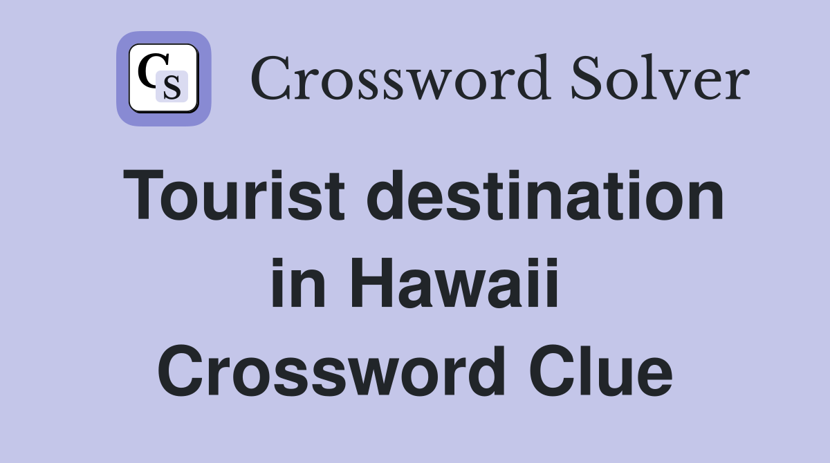 Tourist destination in Hawaii Crossword Clue