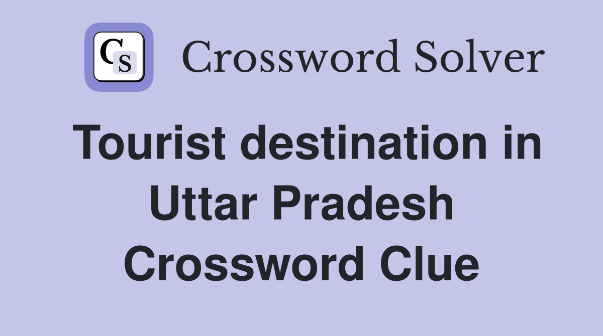 Tourist destination in Uttar Pradesh Crossword Clue