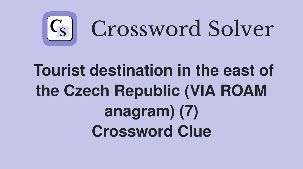 Tourist destination in the east of the Czech Republic (VIA ROAM anagram) (7) Crossword Clue