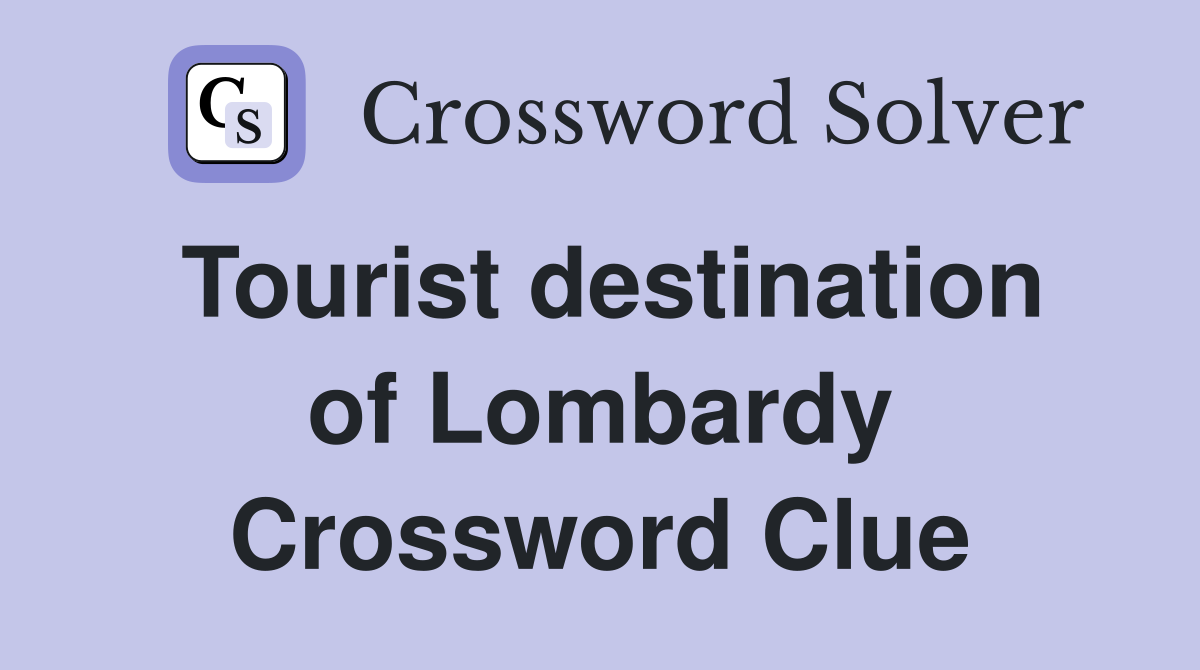 Tourist destination of Lombardy Crossword Clue