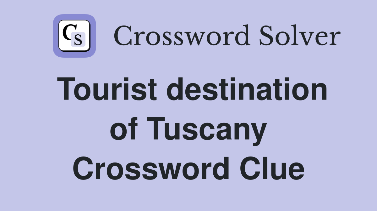 Tourist destination of Tuscany Crossword Clue