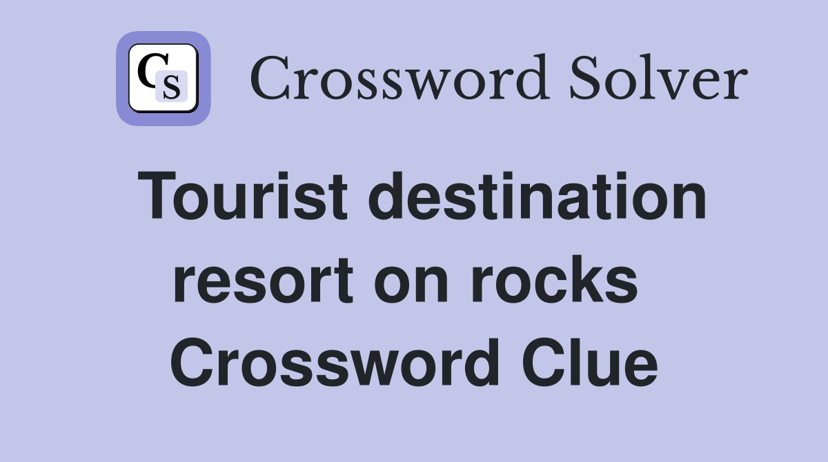 Tourist destination resort on rocks  Crossword Clue