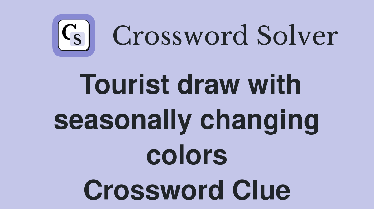 Tourist draw with seasonally changing colors Crossword Clue