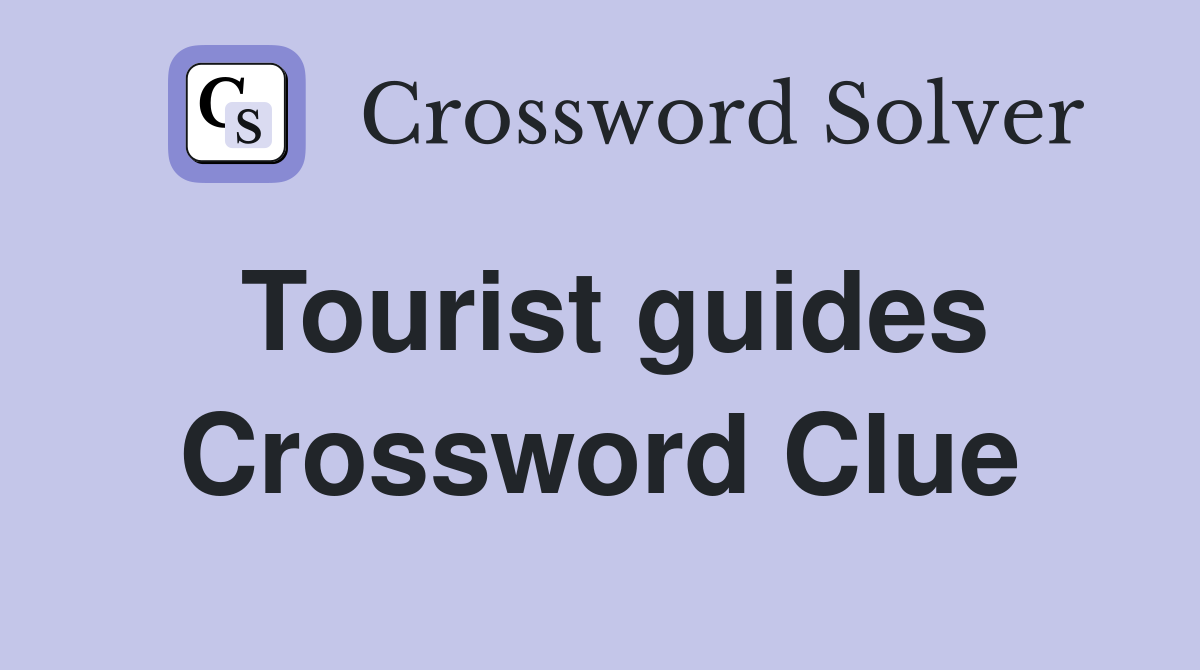 Tourist guides Crossword Clue