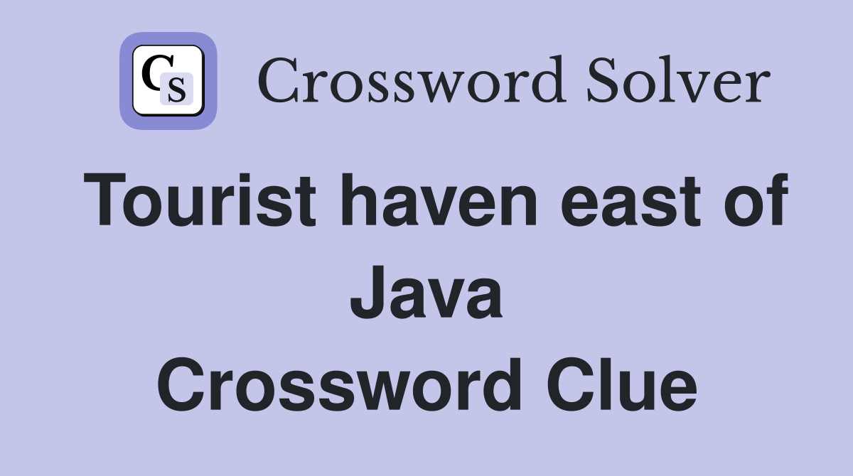 Tourist haven east of Java Crossword Clue