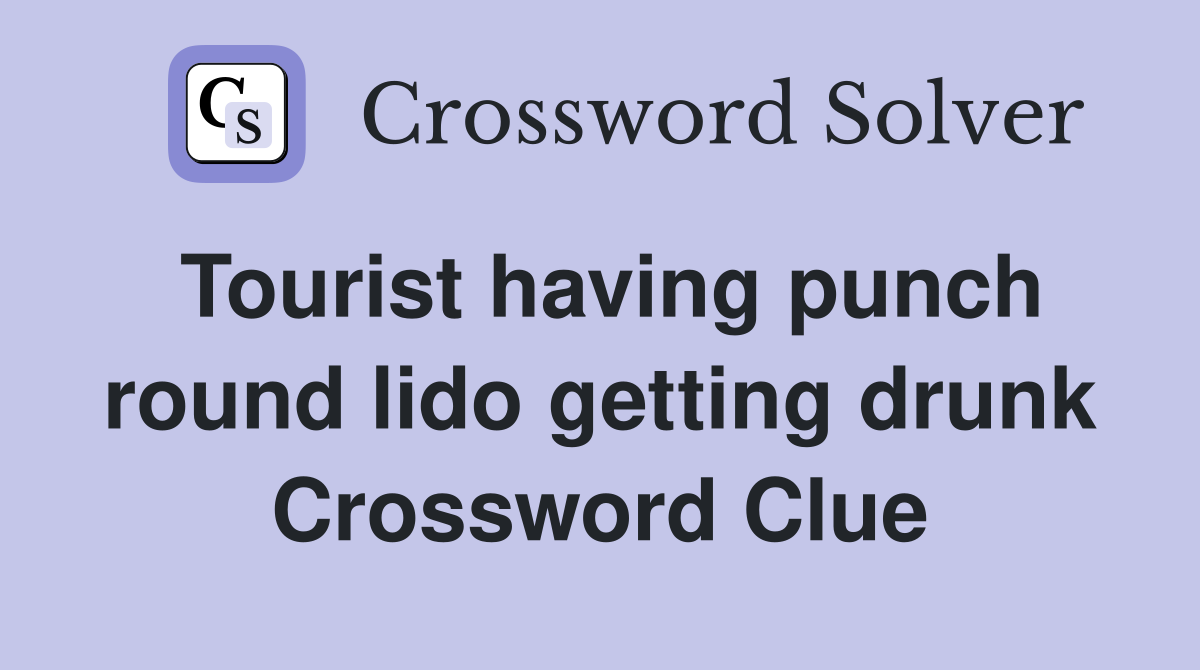 Tourist having punch round lido getting drunk Crossword Clue