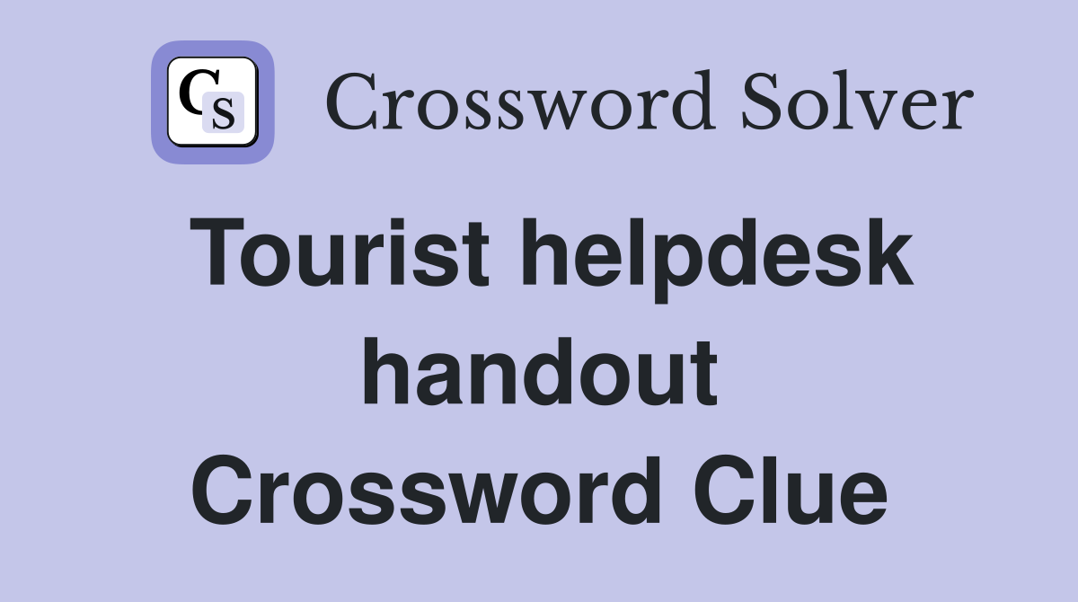 Tourist helpdesk handout Crossword Clue