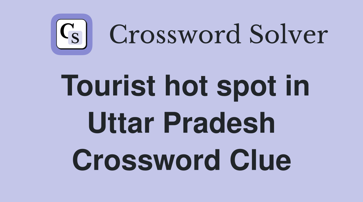 Tourist hot spot in Uttar Pradesh Crossword Clue