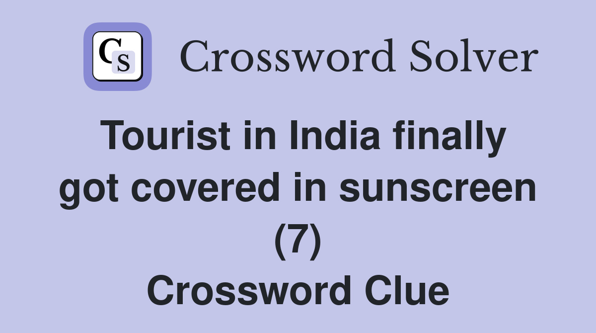 Tourist in India finally got covered in sunscreen (7) Crossword Clue