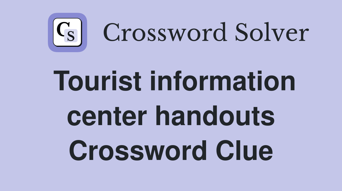 Tourist information center handouts Crossword Clue