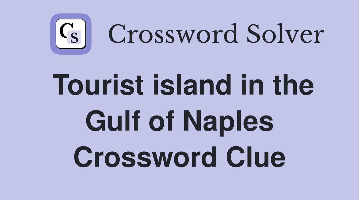 Tourist island in the Gulf of Naples Crossword Clue