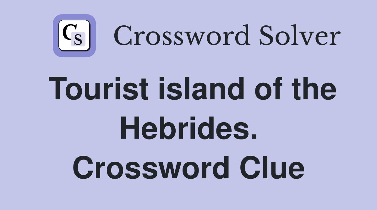 Tourist island of the Hebrides. Crossword Clue