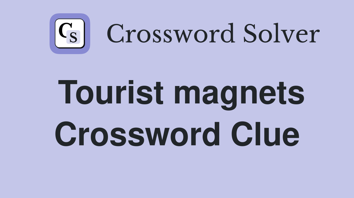 Tourist magnets Crossword Clue