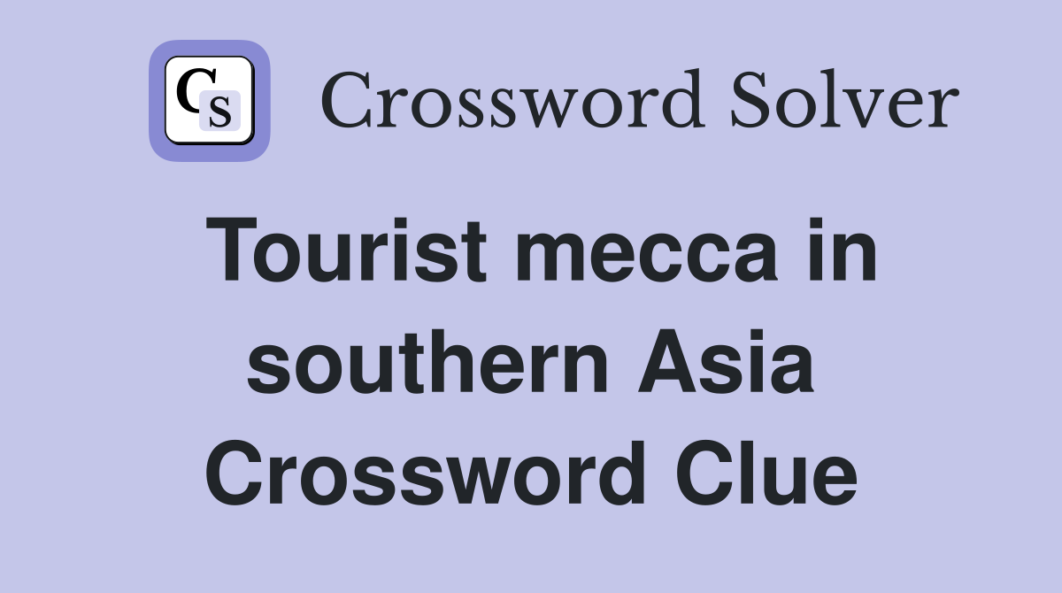 Tourist mecca in southern Asia Crossword Clue