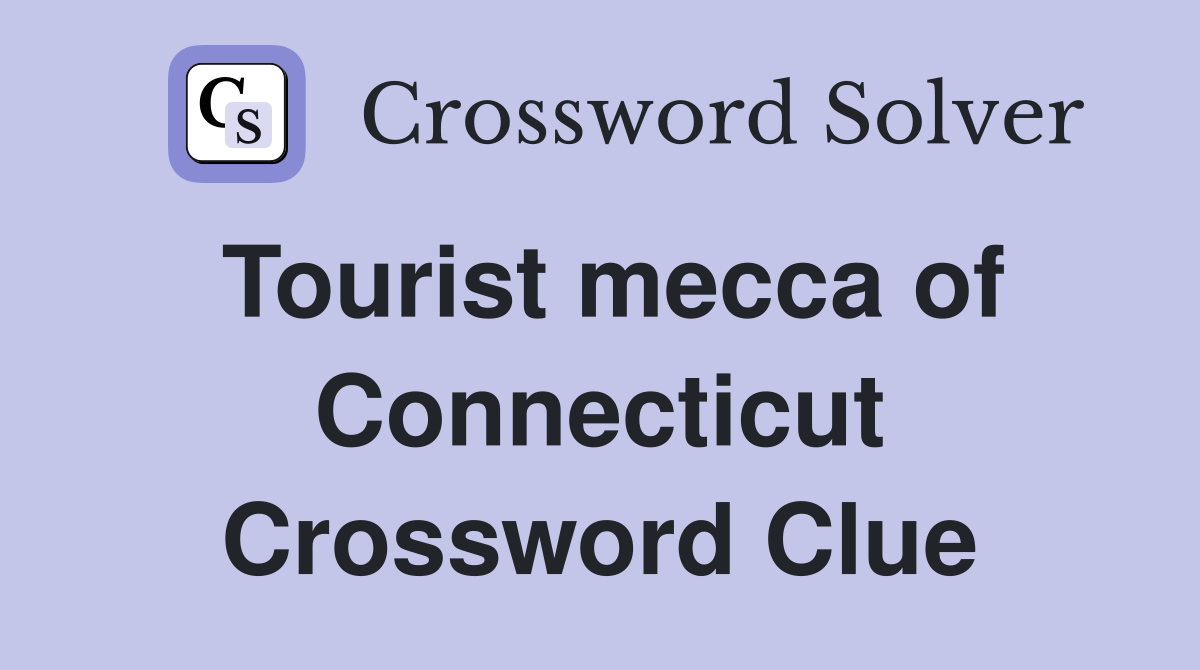 Tourist mecca of Connecticut Crossword Clue