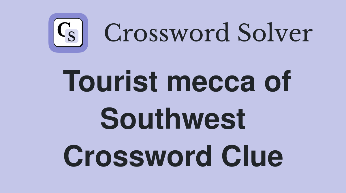 Tourist mecca of Southwest Crossword Clue