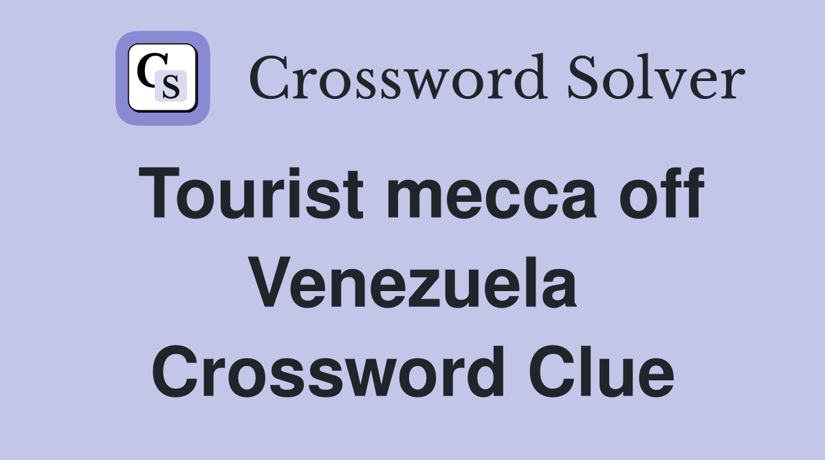 Tourist mecca off Venezuela Crossword Clue