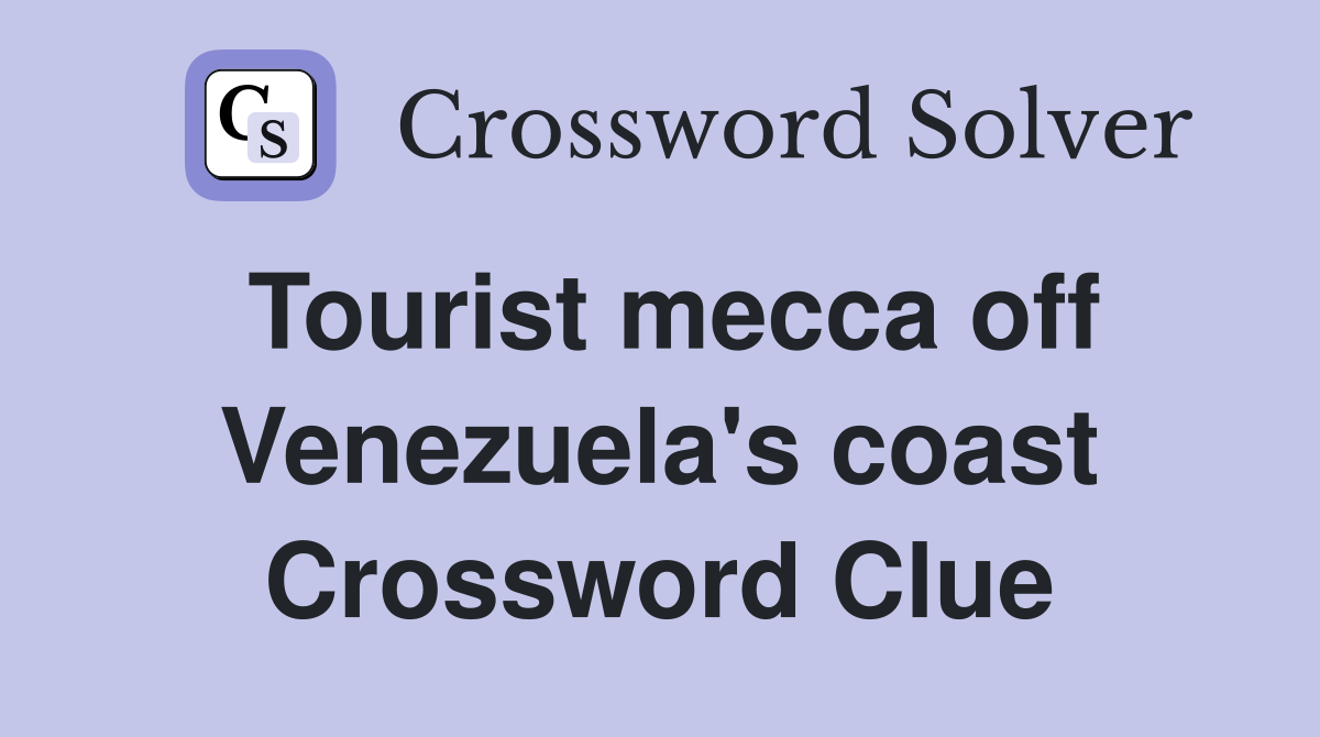 Tourist mecca off Venezuela's coast Crossword Clue