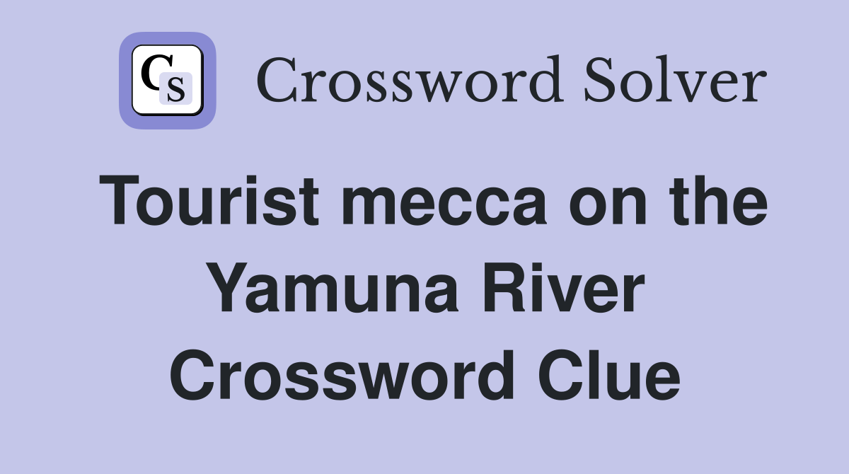Tourist mecca on the Yamuna River Crossword Clue