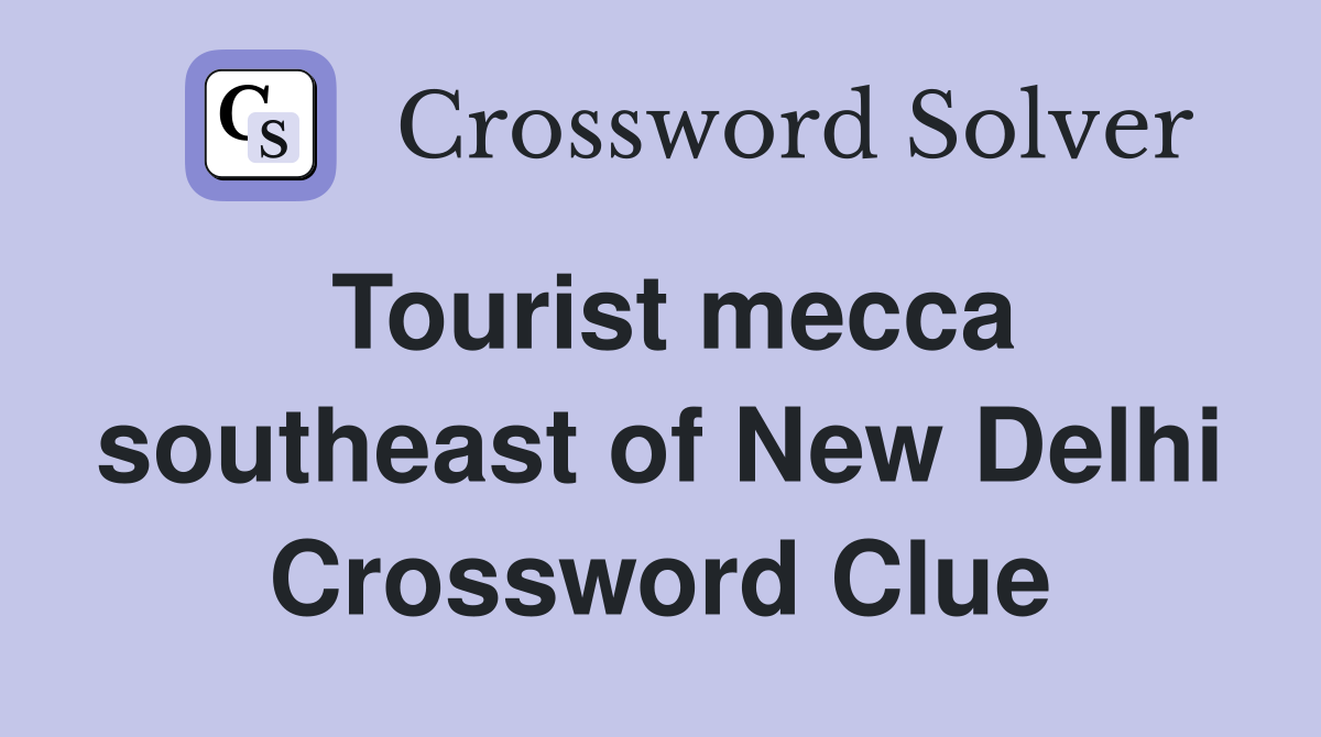 Tourist mecca southeast of New Delhi Crossword Clue