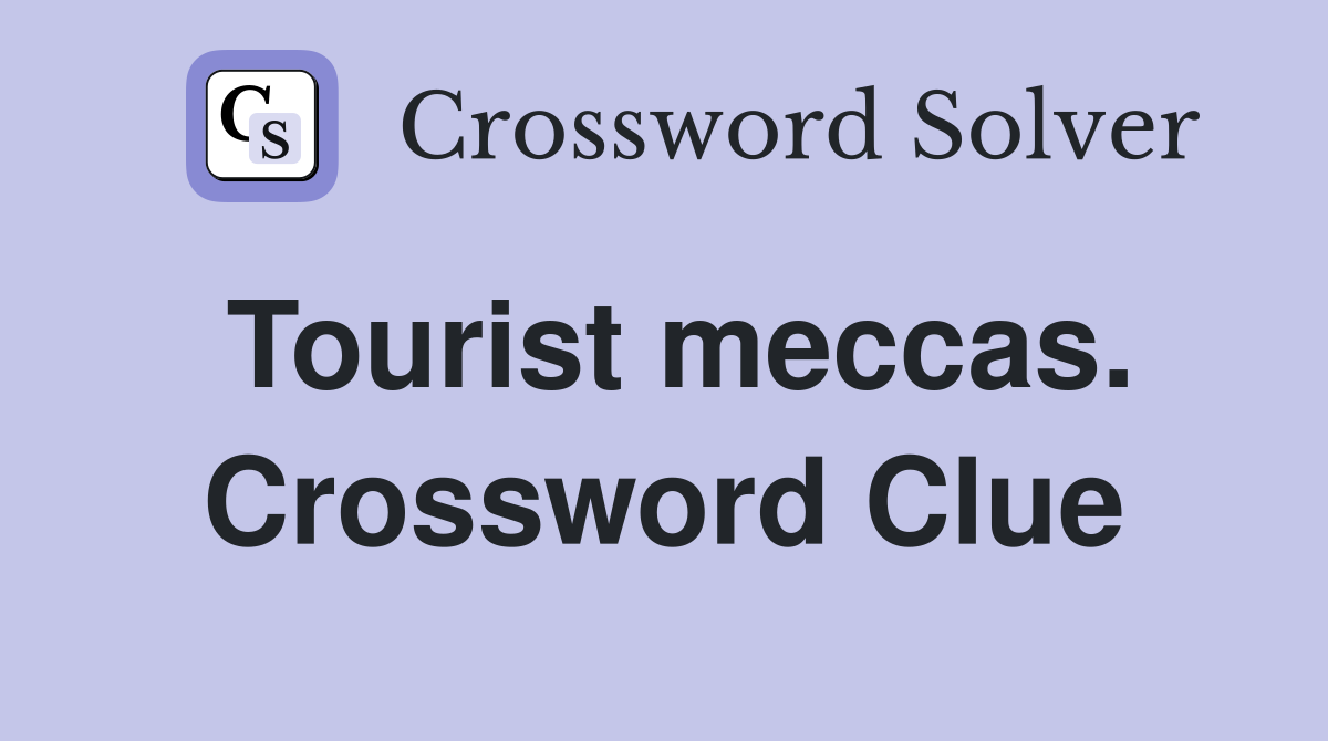 Tourist meccas. Crossword Clue