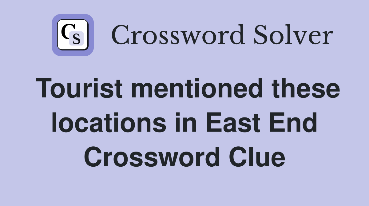 Tourist mentioned these locations in East End Crossword Clue