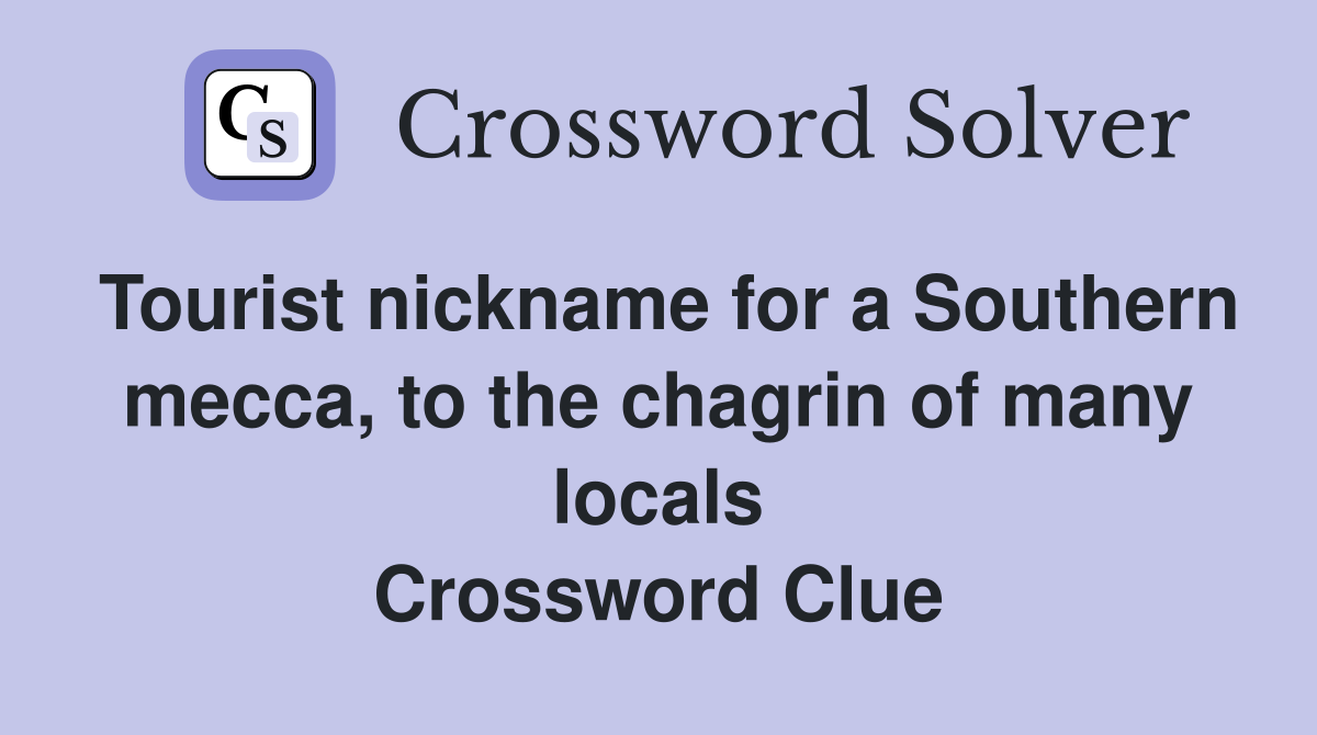 Tourist nickname for a Southern mecca, to the chagrin of many locals Crossword Clue