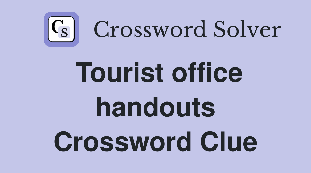 Tourist office handouts Crossword Clue