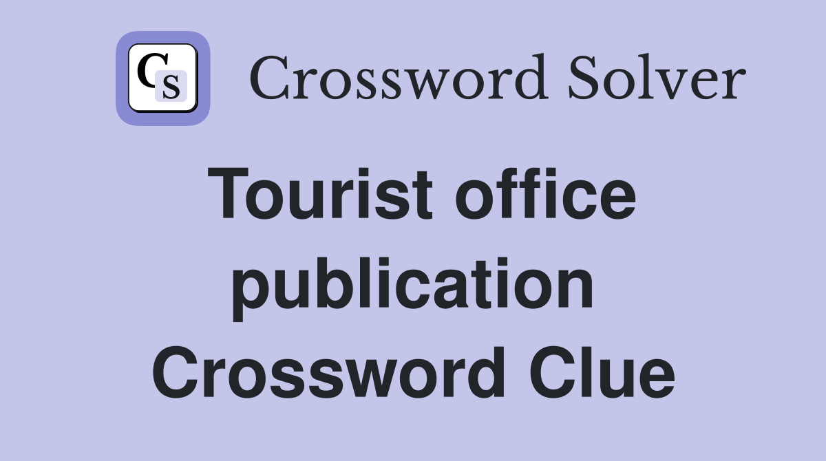 Tourist office publication Crossword Clue