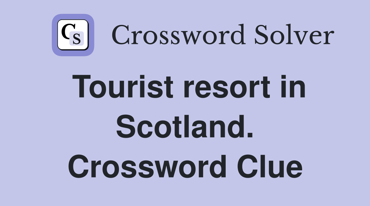 Tourist resort in Scotland. Crossword Clue