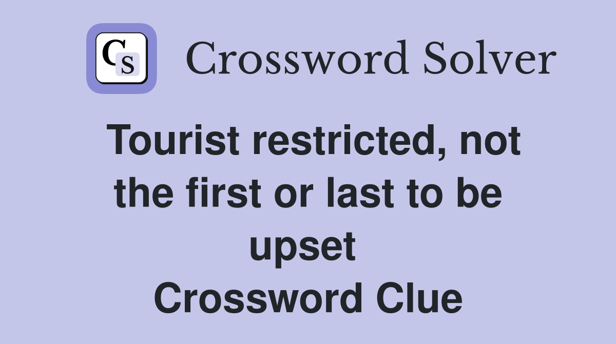 Tourist restricted, not the first or last to be upset  Crossword Clue
