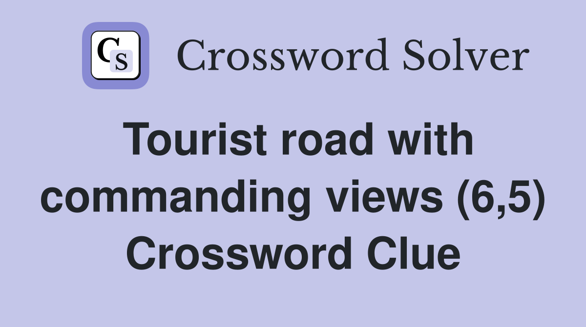 Tourist road with commanding views (6,5) Crossword Clue