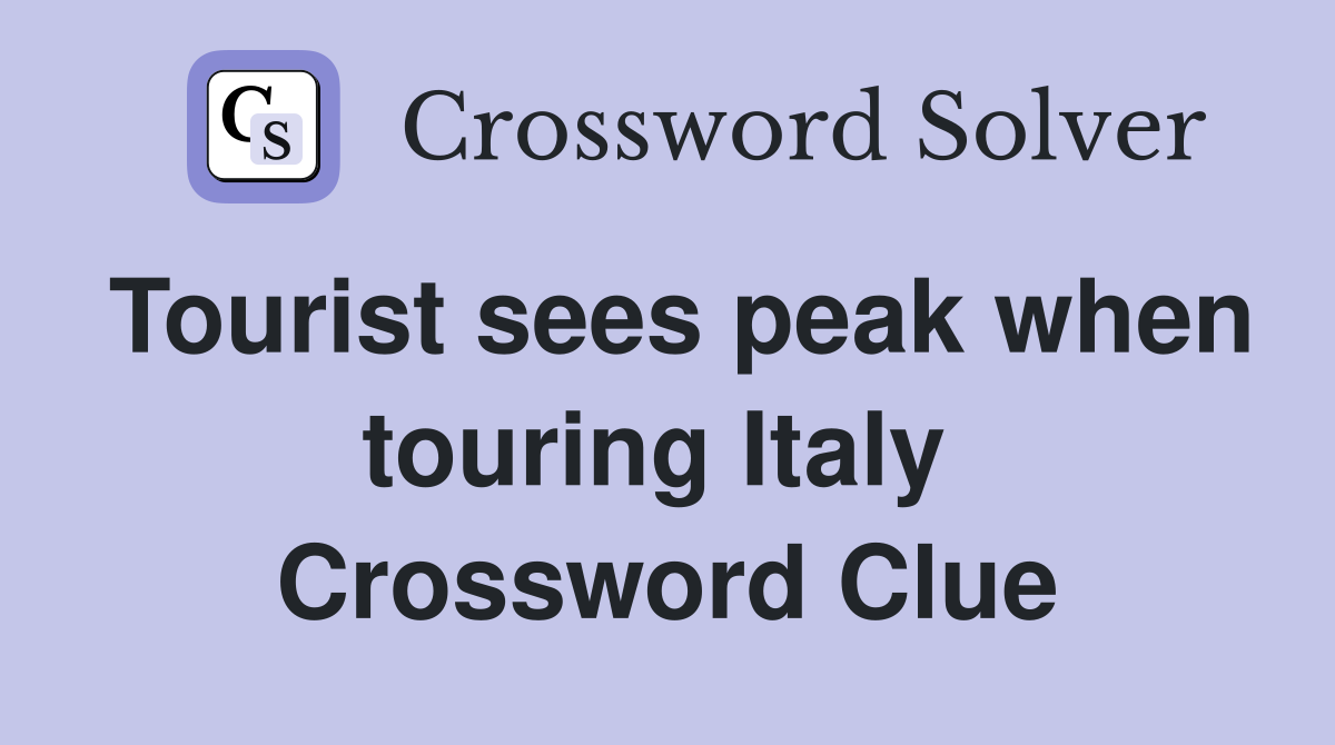 Tourist sees peak when touring Italy  Crossword Clue