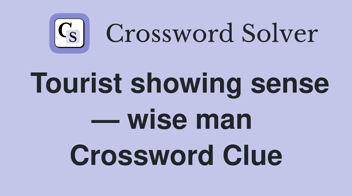 Tourist showing sense — wise man  Crossword Clue