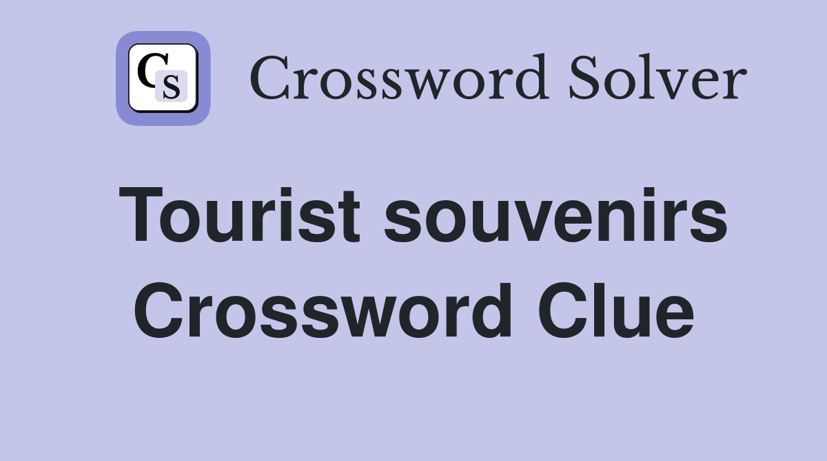 Tourist souvenirs Crossword Clue