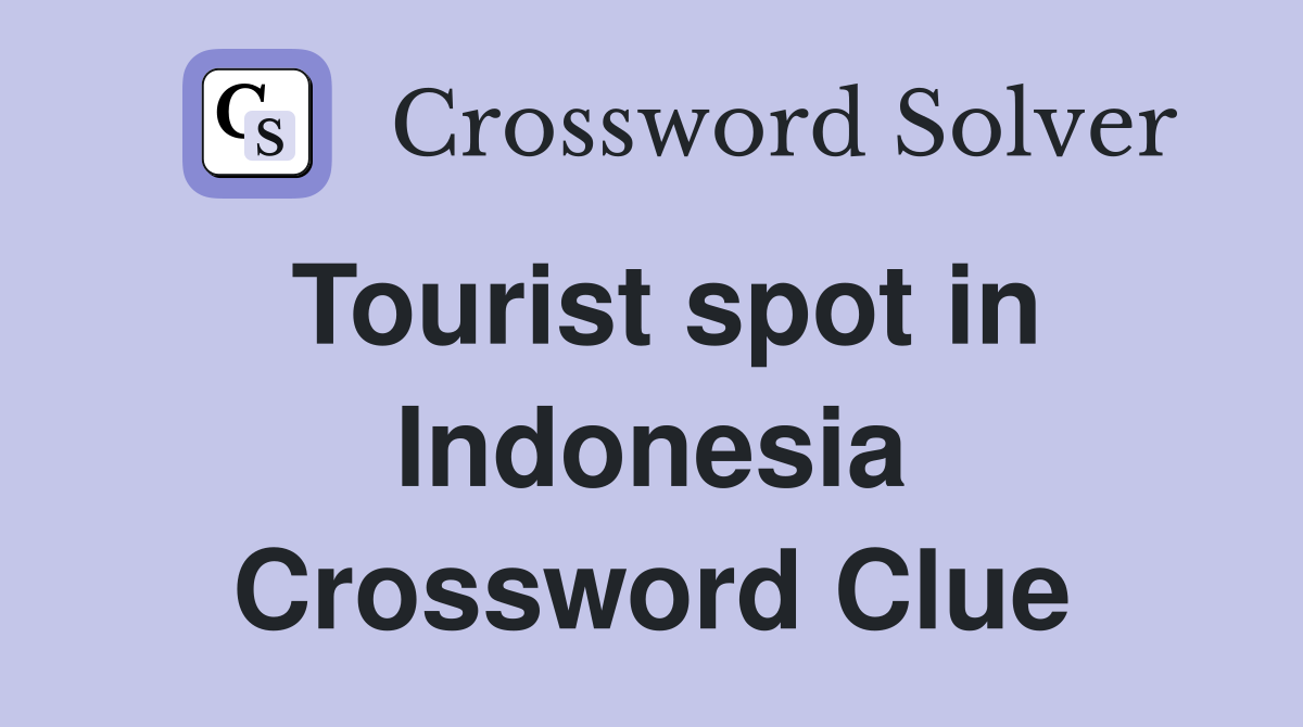 Tourist spot in Indonesia Crossword Clue