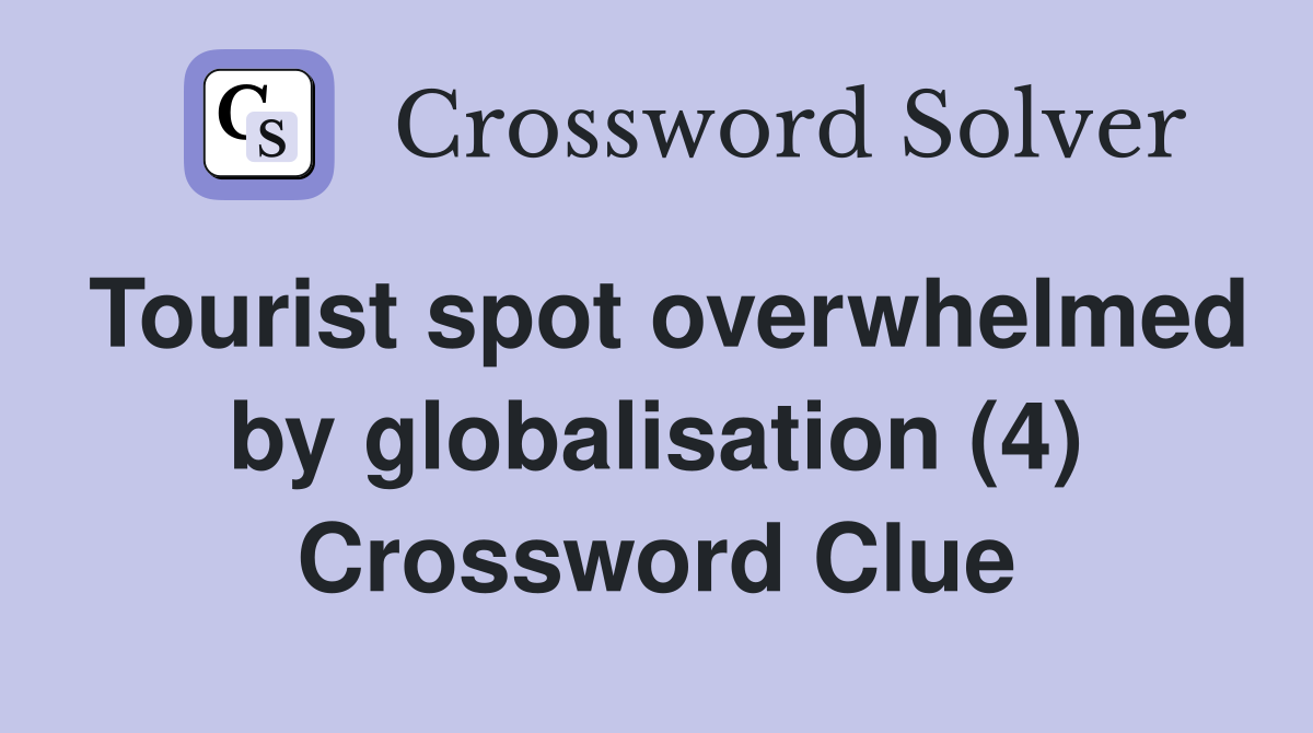 Tourist spot overwhelmed by globalisation (4) Crossword Clue
