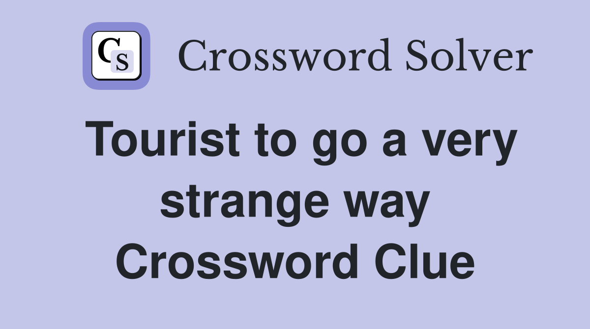 Tourist to go a very strange way Crossword Clue
