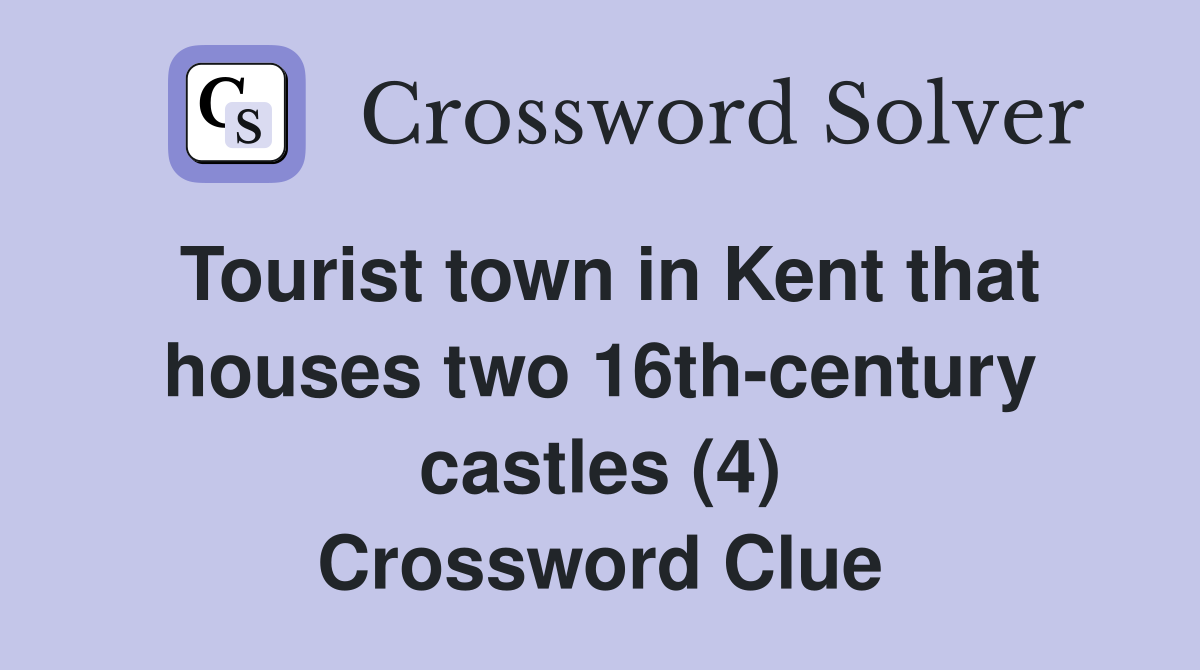 Tourist town in Kent that houses two 16th-century castles (4) Crossword Clue