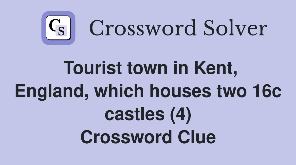 Tourist town in Kent, England, which houses two 16c castles (4) Crossword Clue