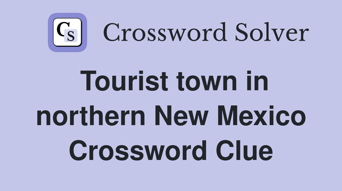 Tourist town in northern New Mexico Crossword Clue
