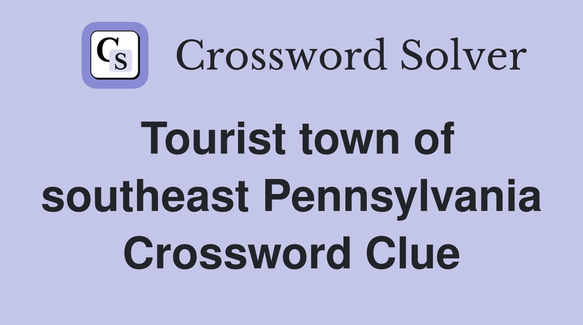 Tourist town of southeast Pennsylvania Crossword Clue