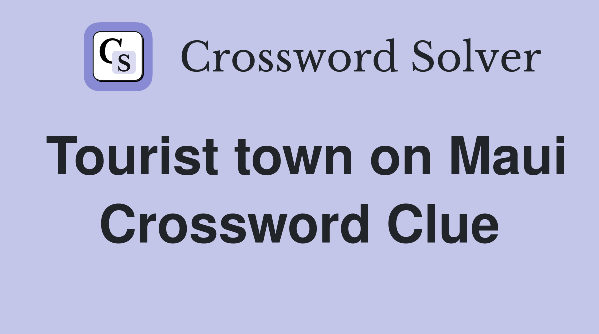 Tourist town on Maui Crossword Clue
