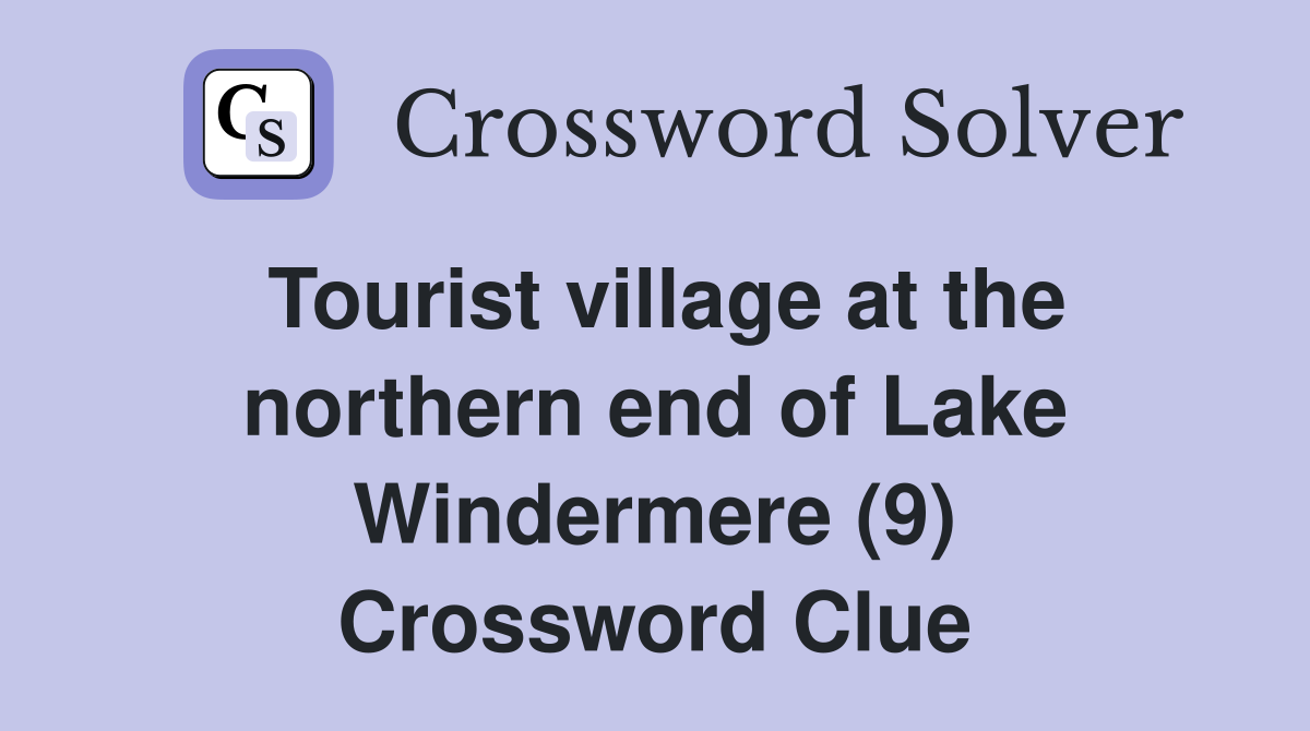 Tourist village at the northern end of Lake Windermere (9) Crossword Clue
