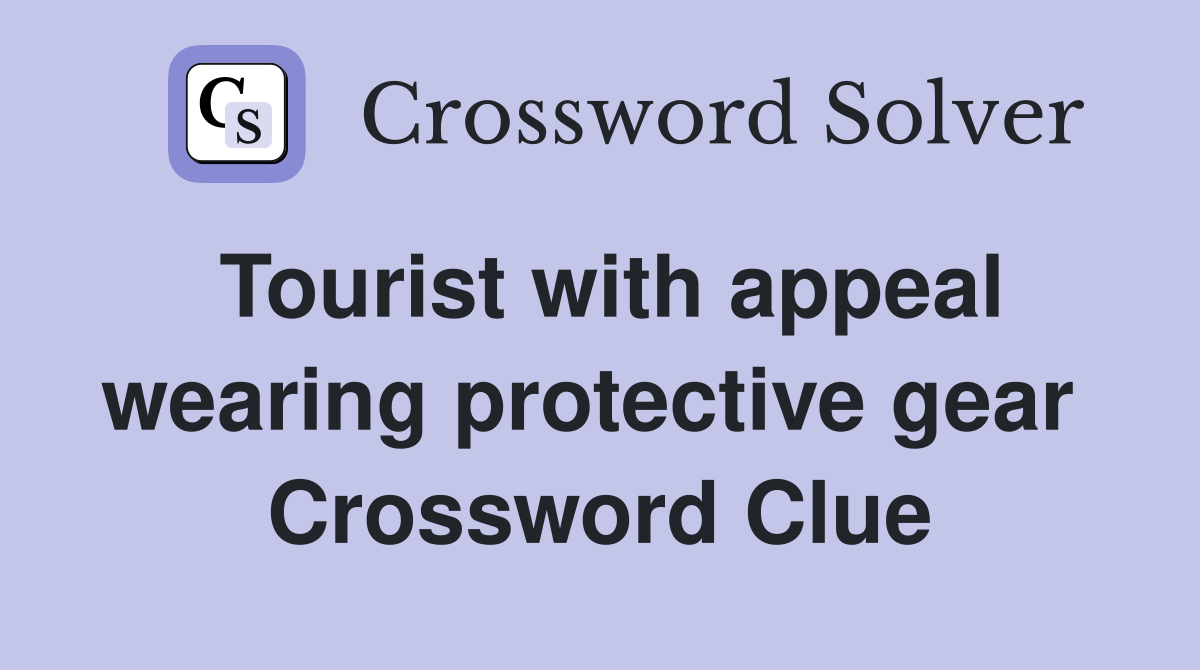 Tourist with appeal wearing protective gear  Crossword Clue