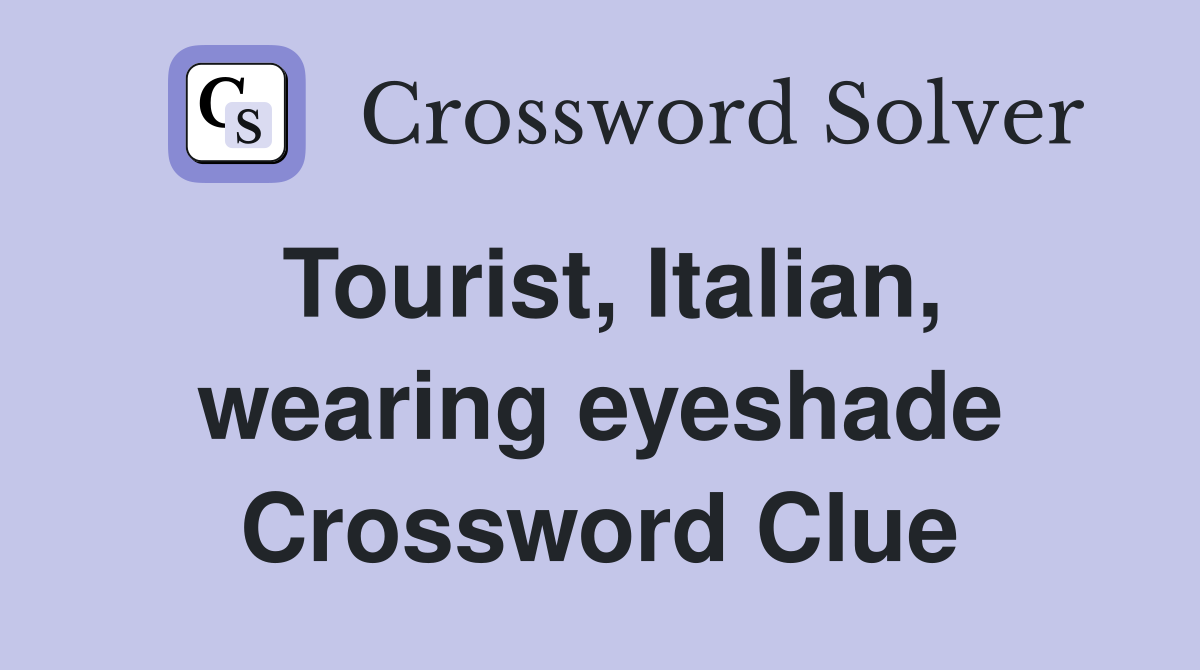 Tourist, Italian, wearing eyeshade Crossword Clue