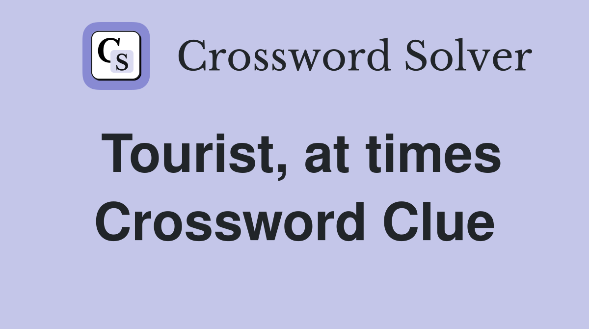 Tourist, at times Crossword Clue