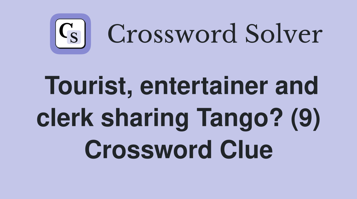 Tourist, entertainer and clerk sharing Tango? (9) Crossword Clue