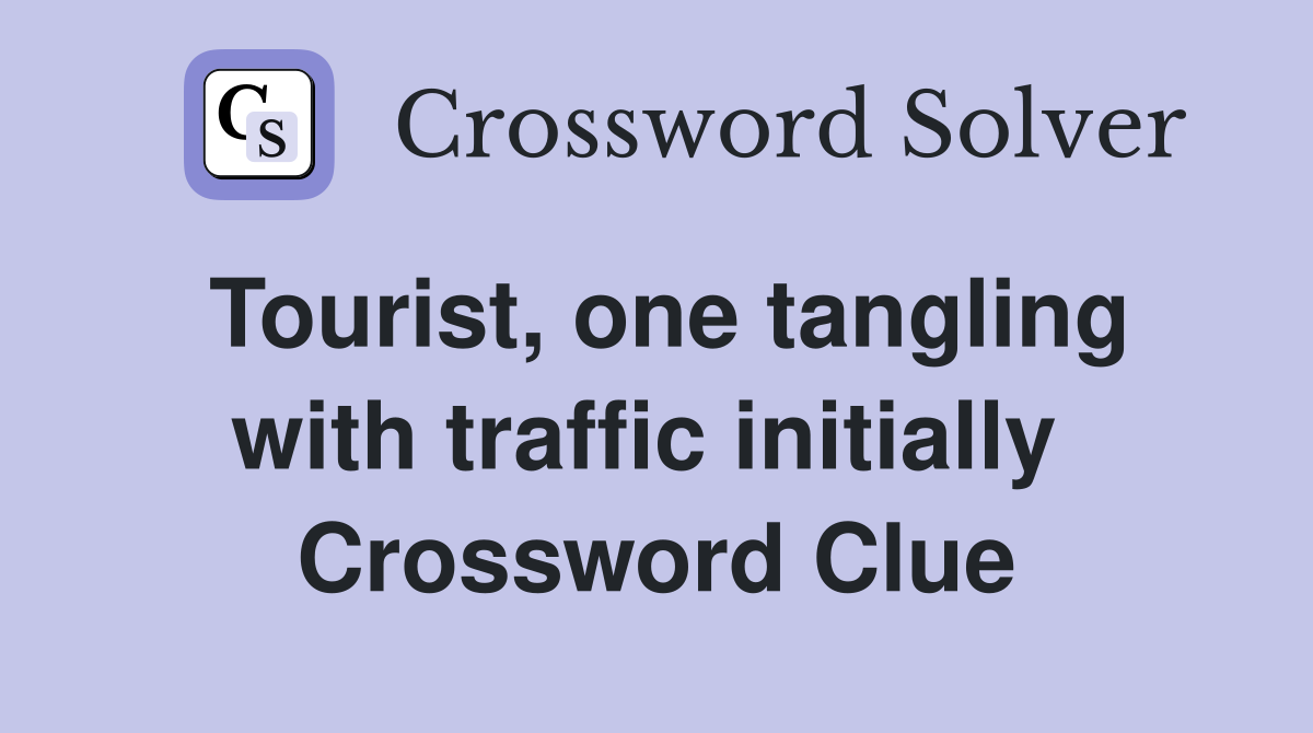 Tourist, one tangling with traffic initially  Crossword Clue