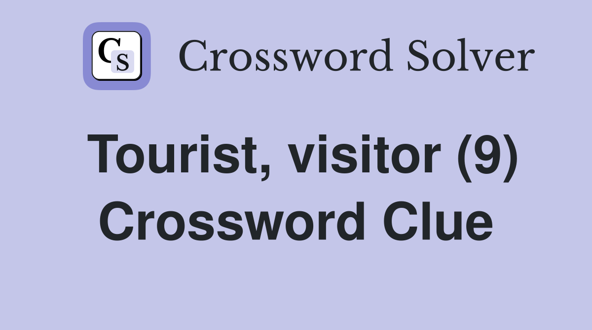 Tourist, visitor (9) Crossword Clue